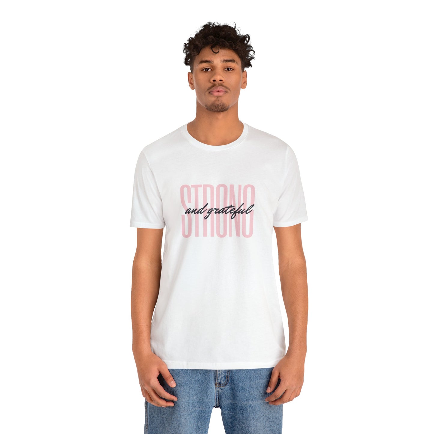 Strong and Grateful Motivational T-shirt Unisex Jersey Short Sleeve Tee