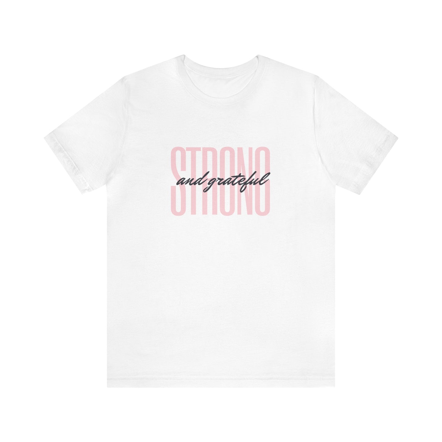 Strong and Grateful Motivational T-shirt Unisex Jersey Short Sleeve Tee