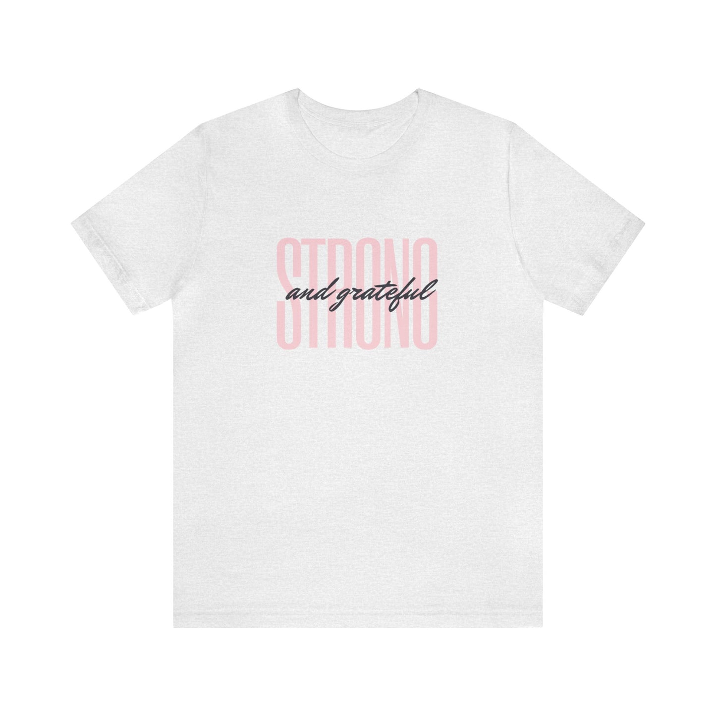 Strong and Grateful Motivational T-shirt Unisex Jersey Short Sleeve Tee