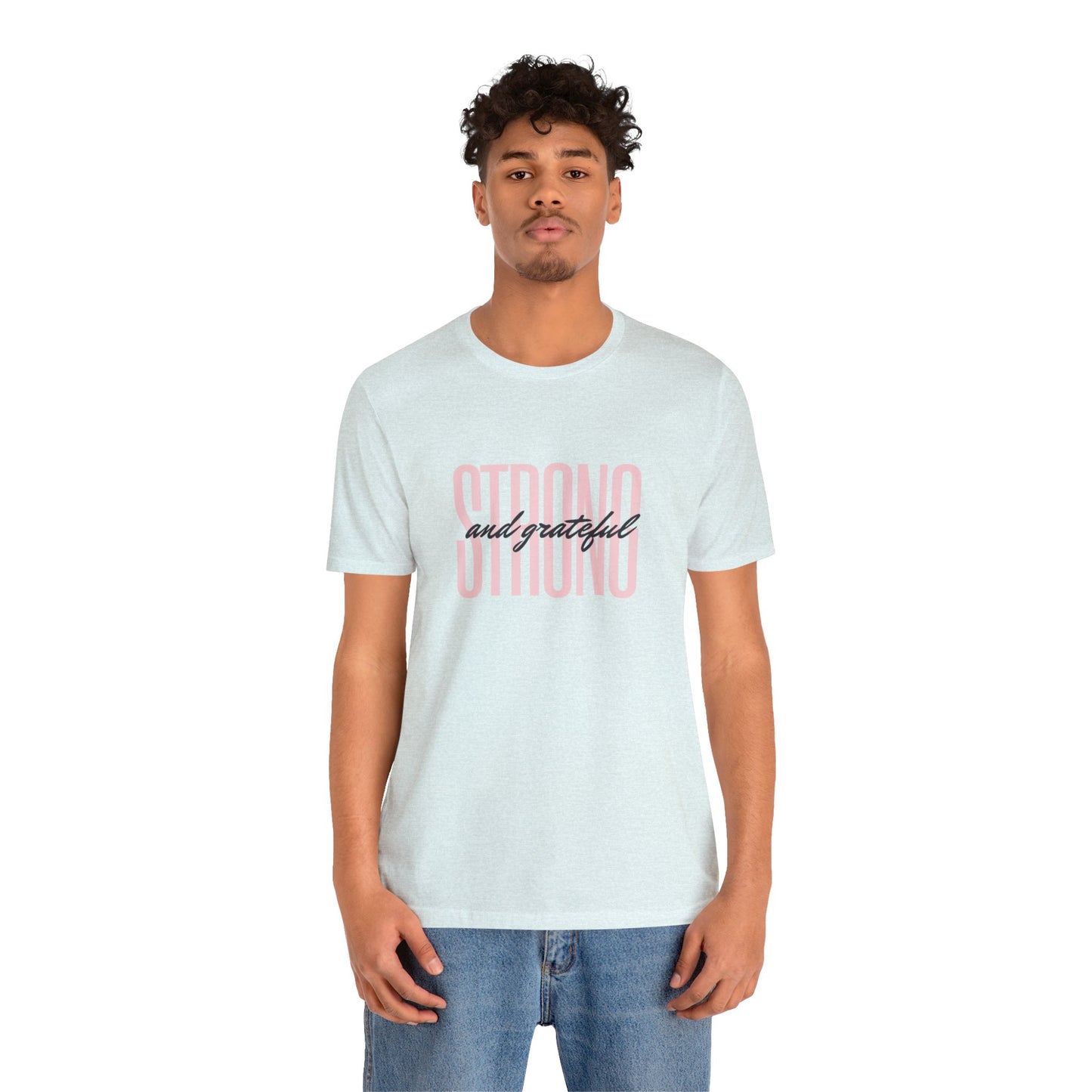 Strong and Grateful Motivational T-shirt Unisex Jersey Short Sleeve Tee