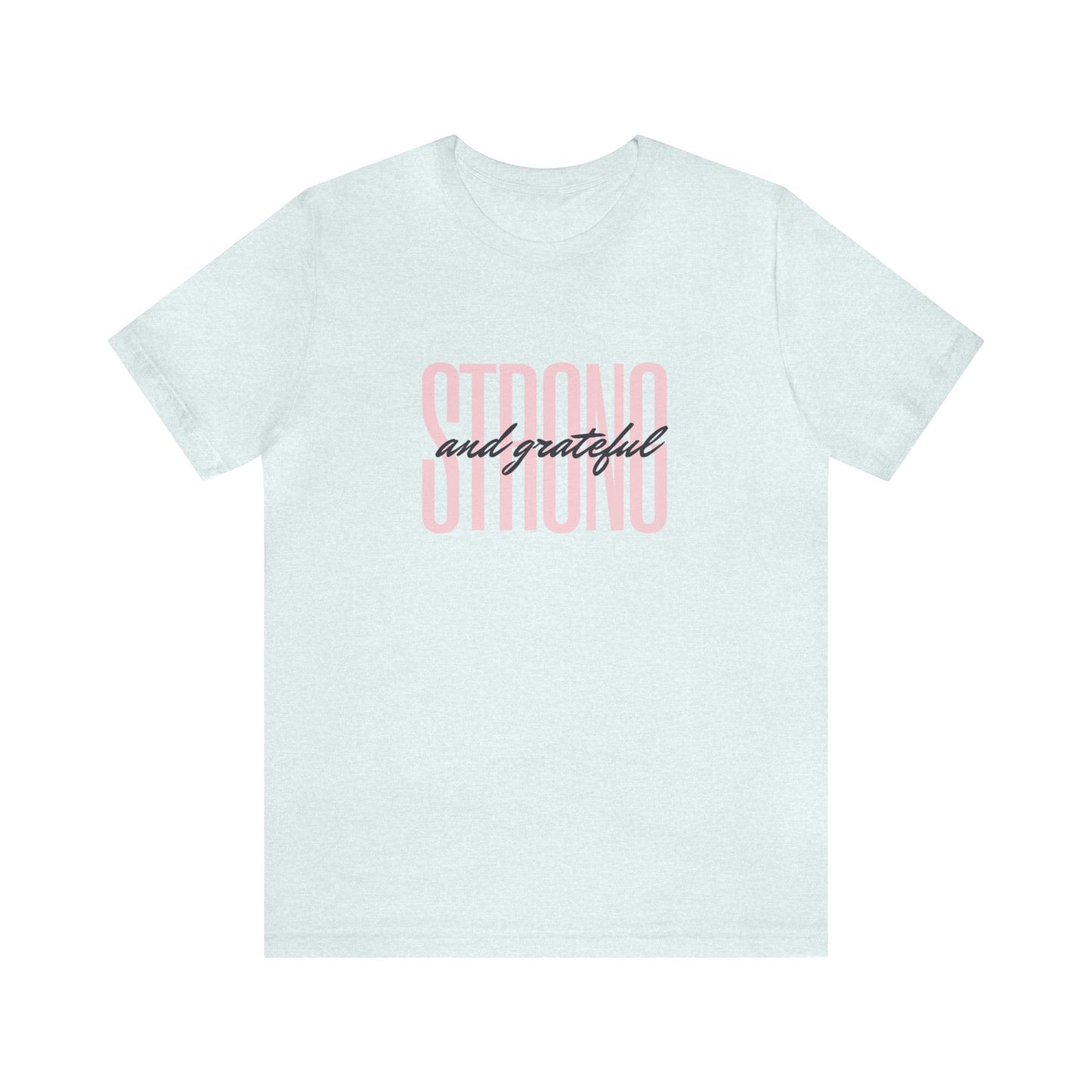 Strong and Grateful Motivational T-shirt Unisex Jersey Short Sleeve Tee