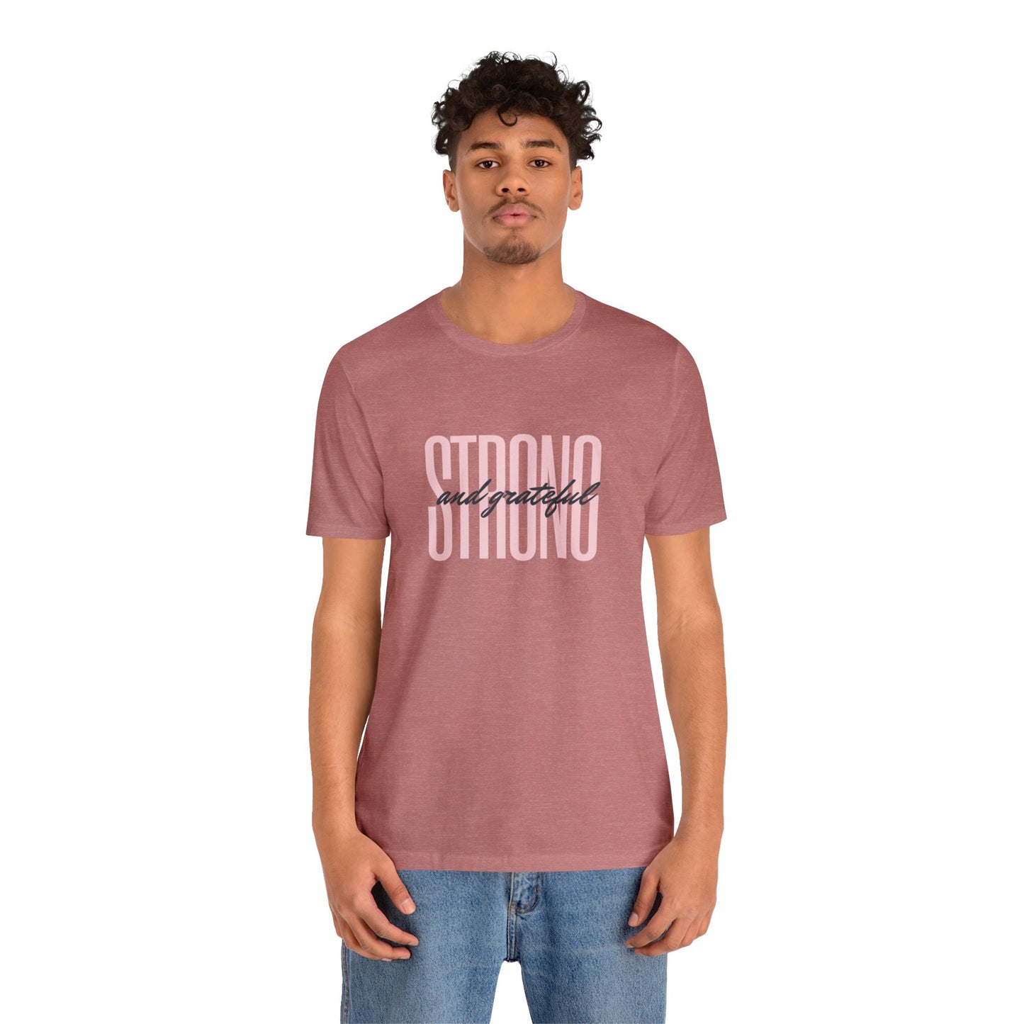 Strong and Grateful Motivational T-shirt Unisex Jersey Short Sleeve Tee