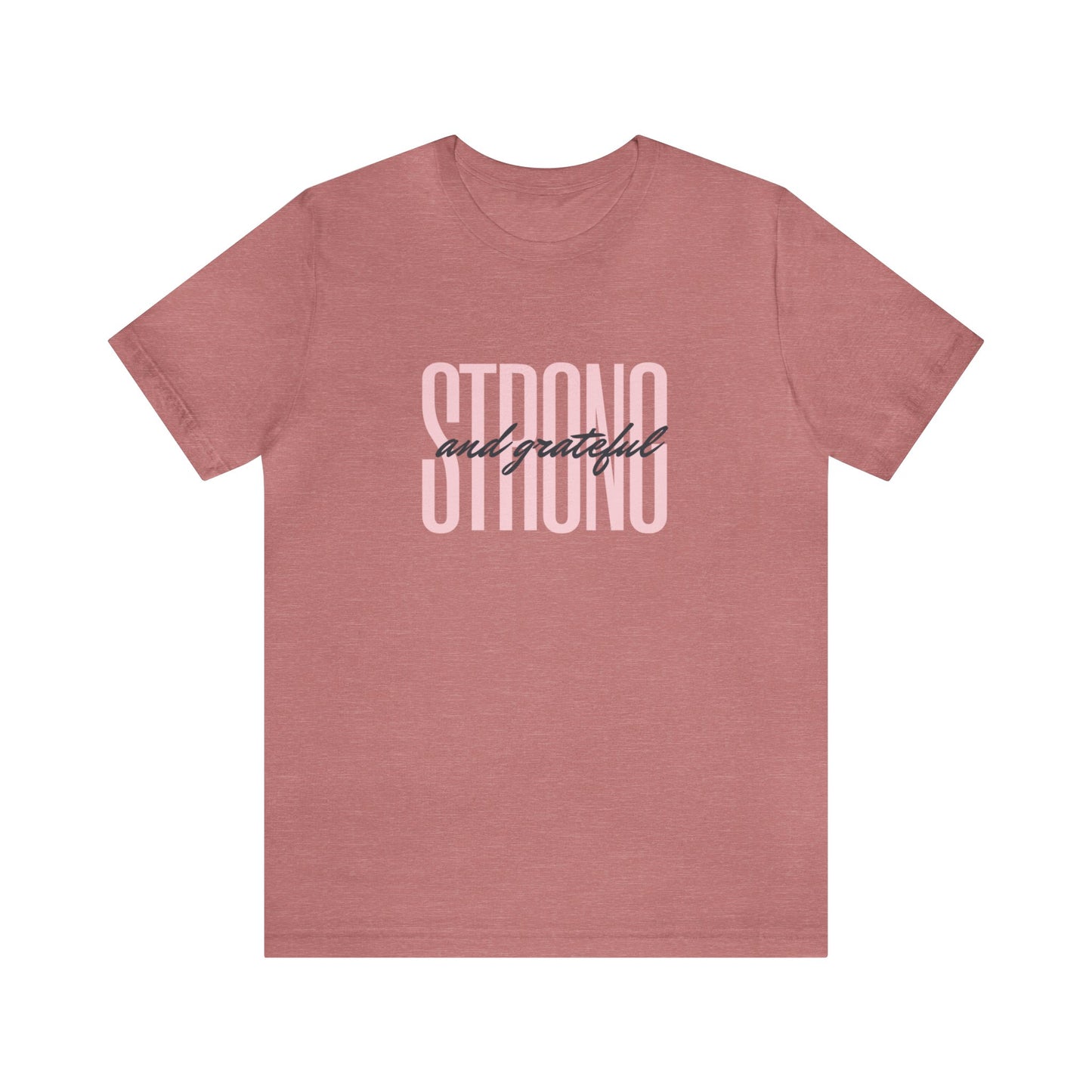 Strong and Grateful Motivational T-shirt Unisex Jersey Short Sleeve Tee