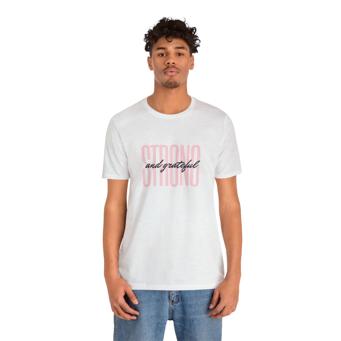 Strong and Grateful Motivational T-shirt Unisex Jersey Short Sleeve Tee