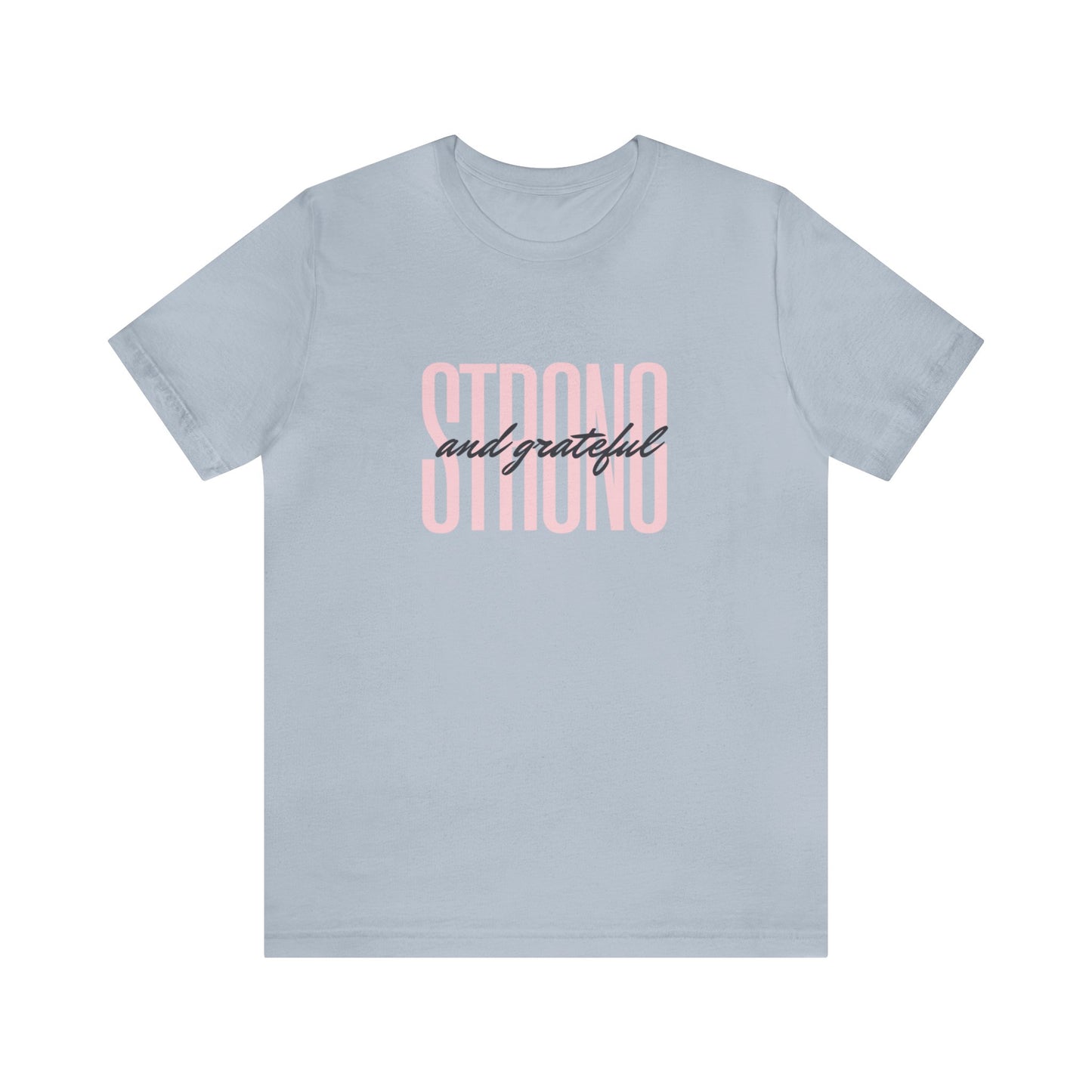 Strong and Grateful Motivational T-shirt Unisex Jersey Short Sleeve Tee