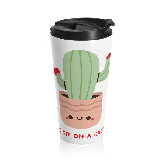 Funny Go Sit on a Cactus Stainless Steel Travel Mug Gift